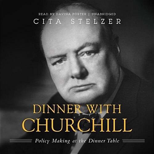 Dinner with Churchill: Policy-Making at the Dinner Table (MP3 CD)