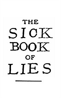 The Sick Book of Lies: A Gruesome Grimoire Full of Good Advice and Ancient Secrets. (Paperback)