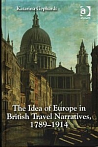 The Idea of Europe in British Travel Narratives, 1789-1914 (Hardcover)