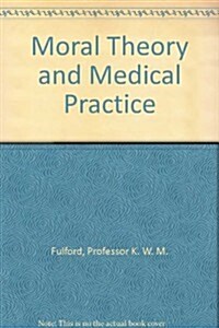 Moral Theory and Medical Practice (Hardcover, 1st)