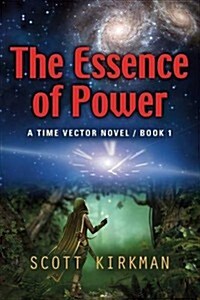 The Essence of Power: A Time Vector Novel - Book 1 (Paperback)