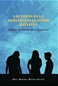 Las Voces En La Adolescencia Sobre Bullying: Desde El Escenario Escolar (Hardcover)