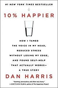 [중고] 10% Happier: How I Tamed the Voice in My Head, Reduced Stress Without Losing My Edge, and Found Self-Help That Actually Works--A Tr (Paperback)