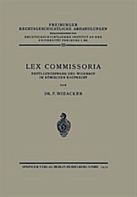 Lex Commissoria: Erf?lungszwang Und Widerruf Im R?ischen Kaufrecht (Paperback, 1932)
