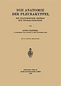Die Anatomie Der Pleurakuppel: Ein Anatomischer Beitrag Zur Thoraxchirurgie (Paperback, 1938)