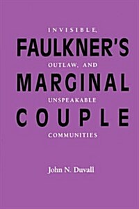 Faulkners Marginal Couple: Invisible, Outlaw, and Unspeakable Communities (Paperback)