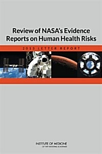 Review of NASAs Evidence Reports on Human Health Risks: 2013 Letter Report (Paperback)