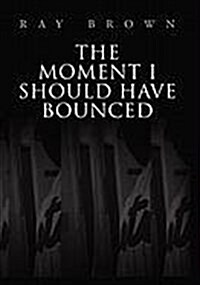 The Moment I Should Have Bounced (Paperback)