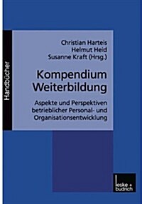 Kompendium Weiterbildung : Aspekte Und Perspektiven Betrieblicher Personal- Und Organisationsentwicklung (Paperback)