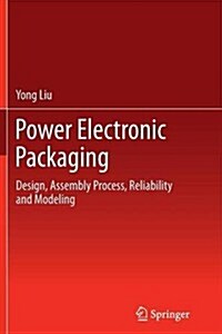 Power Electronic Packaging: Design, Assembly Process, Reliability and Modeling (Paperback, 2012)