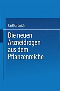 Die Neuen Arzneidrogen Aus Dem Pflanzenreiche (Paperback)