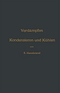 Verdampfen, Kondensieren Und K?len: Erkl?ungen, Formeln Und Tabellen F? Den Praktischen Gebrauch (Paperback, 4, 4. Aufl. 1909.)