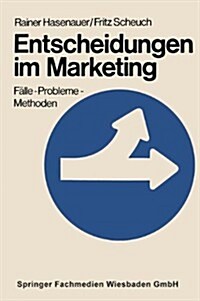 Entscheidungen Im Marketing : Falle -- Probleme -- Methoden (Paperback, 1974 ed.)