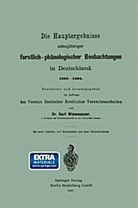 Die Hauptergebnisse Zehnj?riger Forstlich-Ph?ologischer Beobachtungen in Deutschland. 1885-1894 (Paperback, 1897)