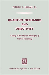 Quantum Mechanics and Objectivity: A Study of the Physical Philosophy of Werner Heisenberg (Paperback, 1965)