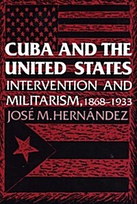 Cuba and the United States: Intervention and Militarism, 1868-1933 (Paperback)