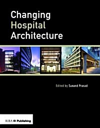 Changing Hospital Architecture (Hardcover)