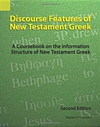 Discourse Features of New Testament Greek: A Coursebook on the Information Structure of New Testament Greek, 2nd Edition (Paperback, 2)