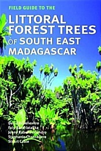 Field Guide to the Littoral Forest Trees of South East Madagascar (Paperback, English Edition)