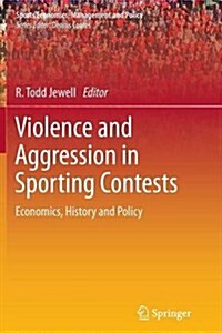 Violence and Aggression in Sporting Contests: Economics, History and Policy (Paperback, 2012)