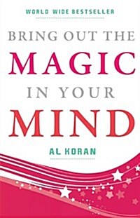 Bring Out the Magic in Your Mind: Key to the Amazing Untapped Powers in Your Own Mind (Paperback)