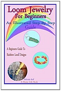 Loom Jewelry for Beginners: An Illustrated Step by Step Guide (Paperback)