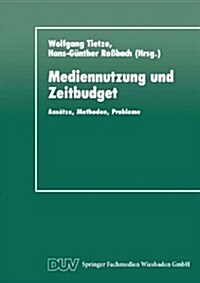 Mediennutzung Und Zeitbudget : Ansatze, Methoden, Probleme (Paperback, 1991 ed.)