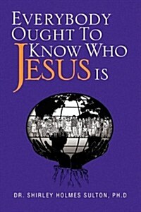 Everybody Ought to Know Who Jesus Is (Paperback)