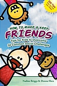How to Make & Keep Friends: Tips for Kids to Overcome 50 Common Social Challenges (Paperback)