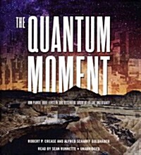 The Quantum Moment: How Planck, Bohr, Einstein, and Heisenberg Taught Us to Love Uncertainty (Audio CD)