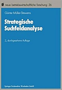 Strategische Suchfeldanalyse : Die Identifikation Neuer Geschafte Zur UEberwindung Struktureller Stagnation (Paperback, 2nd 2. Aufl. 1990 ed.)