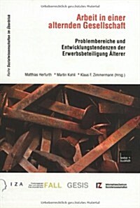 Arbeit in Einer Alternden Gesellschaft : Problembereiche Und Entwicklungstendenzen Der Erwerbsbeteiligung AElterer (Paperback, 2003 ed.)