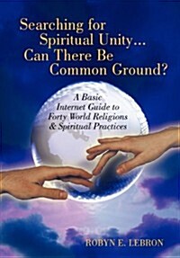 Searching for Spiritual Unity...can There Be Common Ground? (Hardcover)