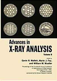 Advances in X-Ray Analysis: Volume 9 Proceedings of the Fourteenth Annual Conference on Applications of X-Ray Analysis Held August 25-27, 1965 (Paperback, 1966)