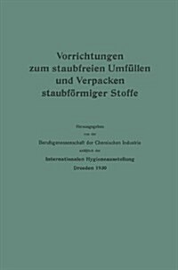 Vorrichtungen Zum Staubfreien Umf?len Und Verpacken Staubf?miger Stoffe (Paperback, 1930)