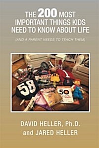 The 200 Most Important Things Kids Need to Know about Life: (And a Parent Needs to Teach Them) (Paperback)