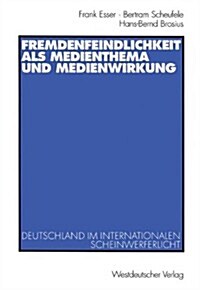 Fremdenfeindlichkeit ALS Medienthema Und Medienwirkung: Deutschland Im Internationalen Scheinwerferlicht (Paperback, 2002)