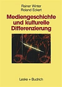 Mediengeschichte Und Kulturelle Differenzierung : Zur Entstehung Und Funktion Von Wahlnachbarschaften (Paperback)