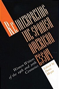 Reinterpreting the Spanish American Essay: Women Writers of the 19th and 20th Centuries (Paperback)