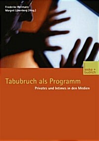 Tabubruch ALS Programm : Privates Und Intimes in Den Medien (Paperback)