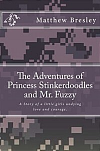 The Adventures of Princess Stinkerdoodles and Mr. Fuzzy: The Adventures of Princess Stinkerdoodles and Mr. Fuzzy (Paperback)
