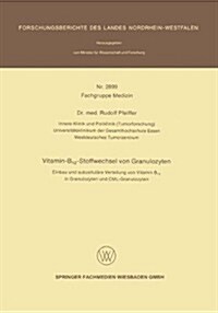 Vitamin-B12-Stoffwechsel Von Granulozyten: Einbau Und Subzellul?e Verteilung Von Vitamin B12 in Granulozyten Und CML-Granulozyten (Paperback, 1979)