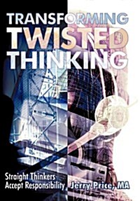 Transforming Twisted Thinking: Straight Thinkers Accept Responsibility (Hardcover)