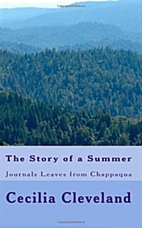 The Story of a Summer: Journals Leaves from Chappaqua (Paperback)