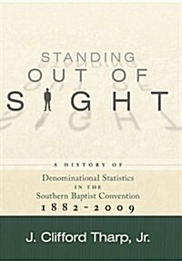 Standing Out of Sight: A History of Denominational Statistics in the Southern Baptist Convention 1882-2009 (Hardcover)