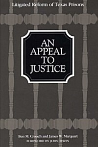 An Appeal to Justice: Litigated Reform of Texas Prisons (Paperback)
