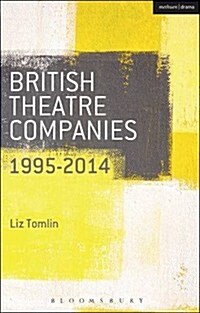 British Theatre Companies: 1995-2014 : Mind the Gap, Kneehigh Theatre, Suspect Culture, Stans Cafe, Blast Theory, Punchdrunk (Paperback)