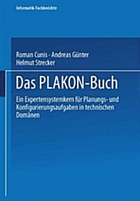 Das Plakon-Buch: Ein Expertensystemkern F? Planungs- Und Konfigurierungsaufgaben in Technischen Dom?en (Paperback, 1991)