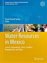 Water Resources in Mexico: Scarcity, Degradation, Stress, Conflicts, Management, and Policy (Paperback, 2012)