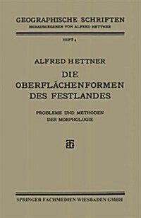 Die Oberflachenformen Des Festlandes : Probleme Und Methoden Der Morphologie (Paperback, 2nd 2. Aufl. 1928 ed.)